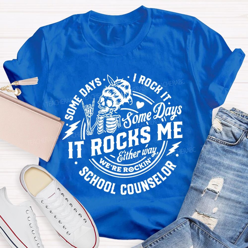 Some Days I Rock It Some Days It Rocks Me School Counselor T-shirt