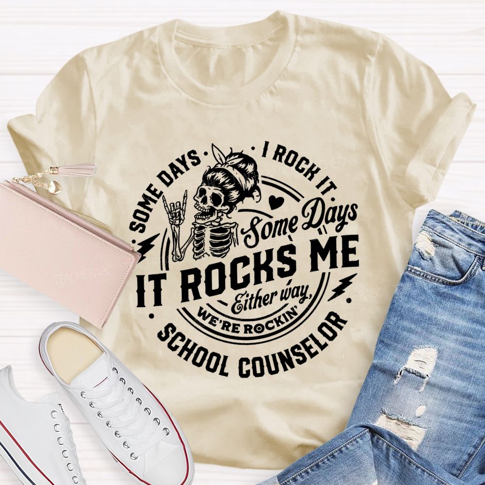 Some Days I Rock It Some Days It Rocks Me School Counselor T-shirt