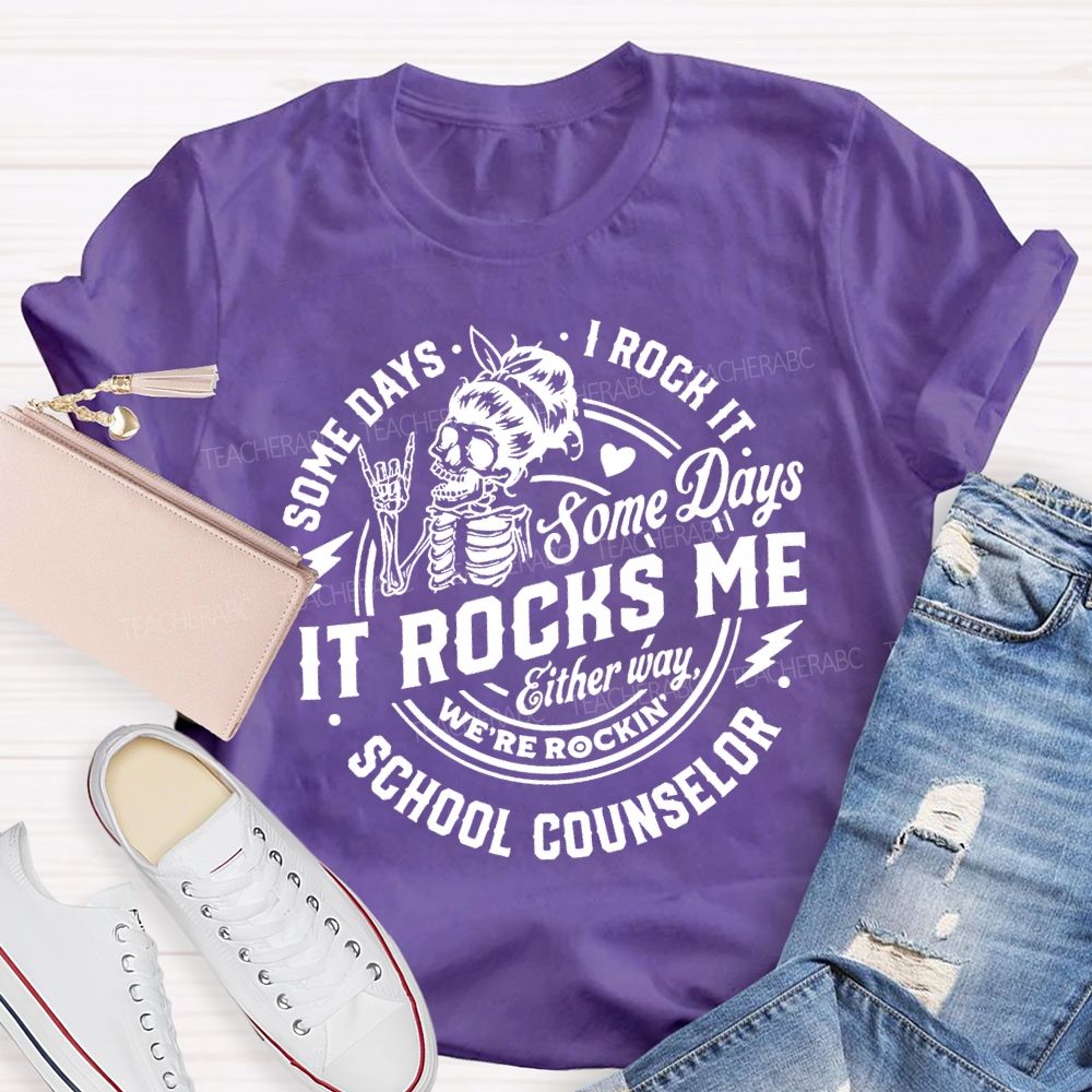 Some Days I Rock It Some Days It Rocks Me School Counselor T-shirt