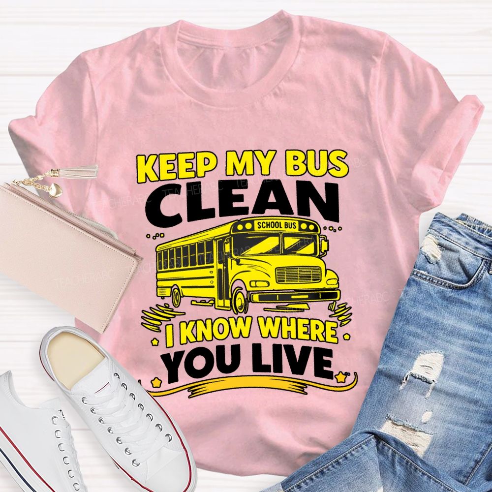 Keep My Bus Clean School Bus I Know Where You Live T-shirt