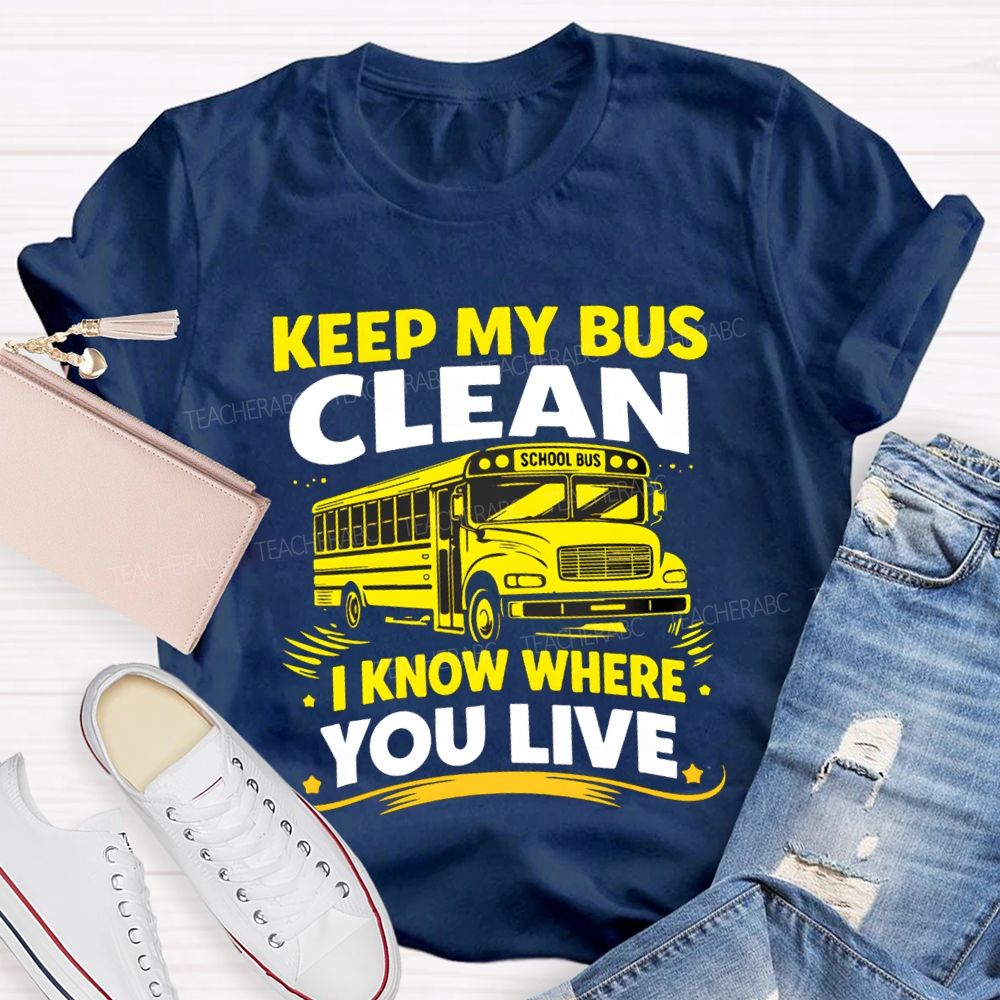 Keep My Bus Clean School Bus I Know Where You Live T-shirt