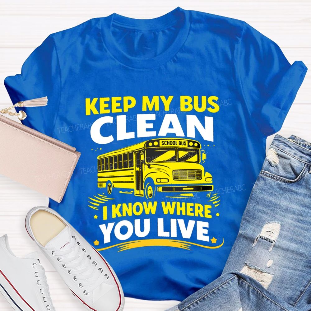 Keep My Bus Clean School Bus I Know Where You Live T-shirt