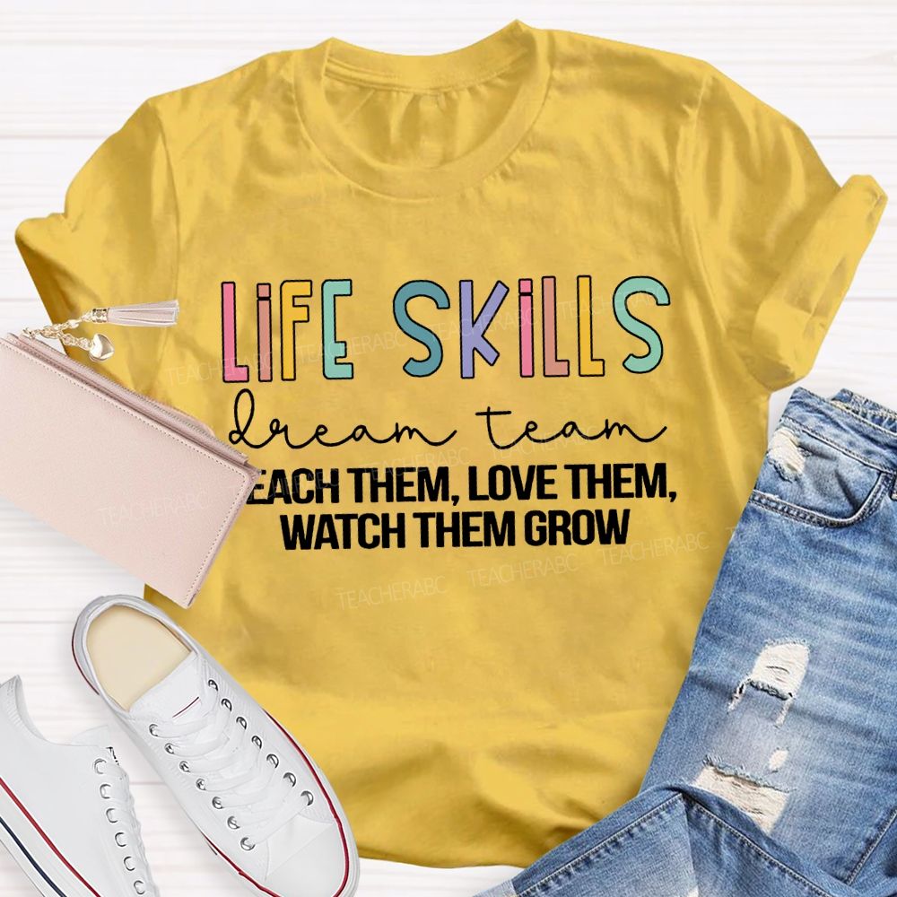 Life Stills Dream Team Teach Them Love Them Watch Them Grow T-shirt
