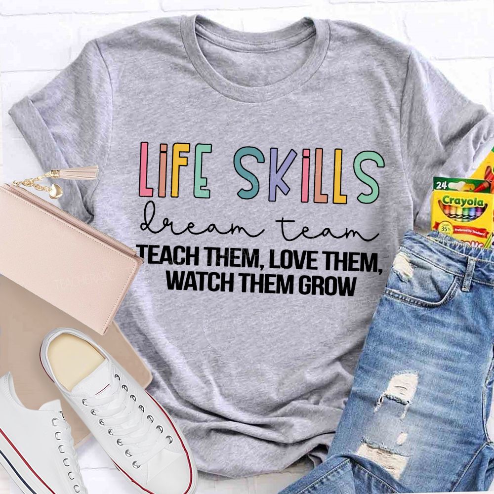 Life Stills Dream Team Teach Them Love Them Watch Them Grow T-shirt