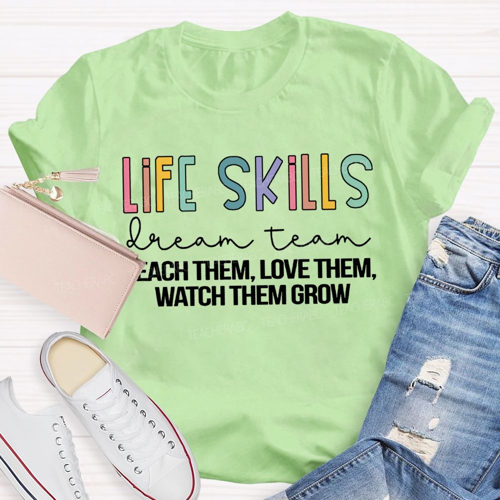 Life Stills Dream Team Teach Them Love Them Watch Them Grow T-shirt