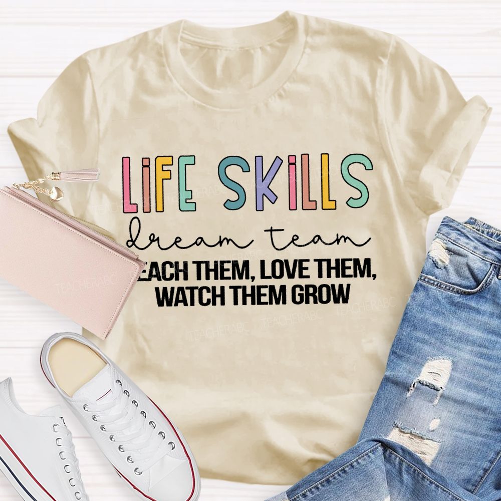 Life Stills Dream Team Teach Them Love Them Watch Them Grow T-shirt