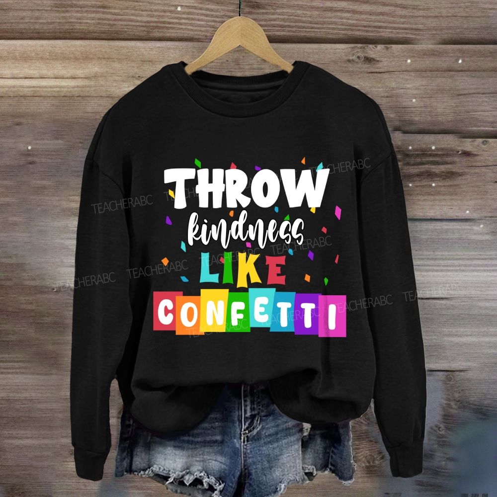 Throw Kindness Like Confetti  Sweatshirt