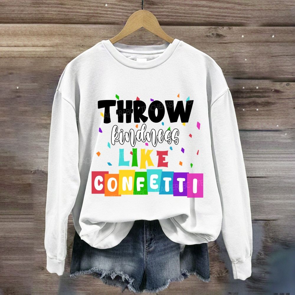 Throw Kindness Like Confetti  Sweatshirt