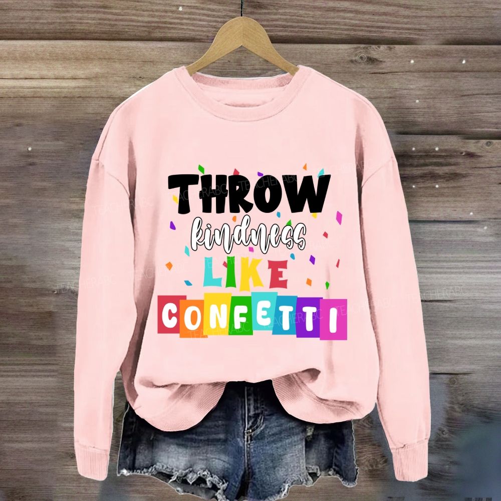 Throw Kindness Like Confetti  Sweatshirt