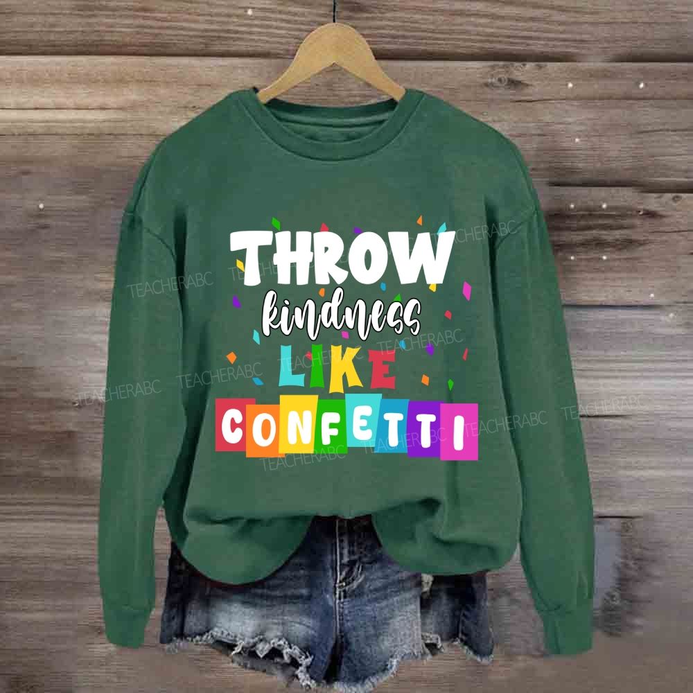 Throw Kindness Like Confetti  Sweatshirt