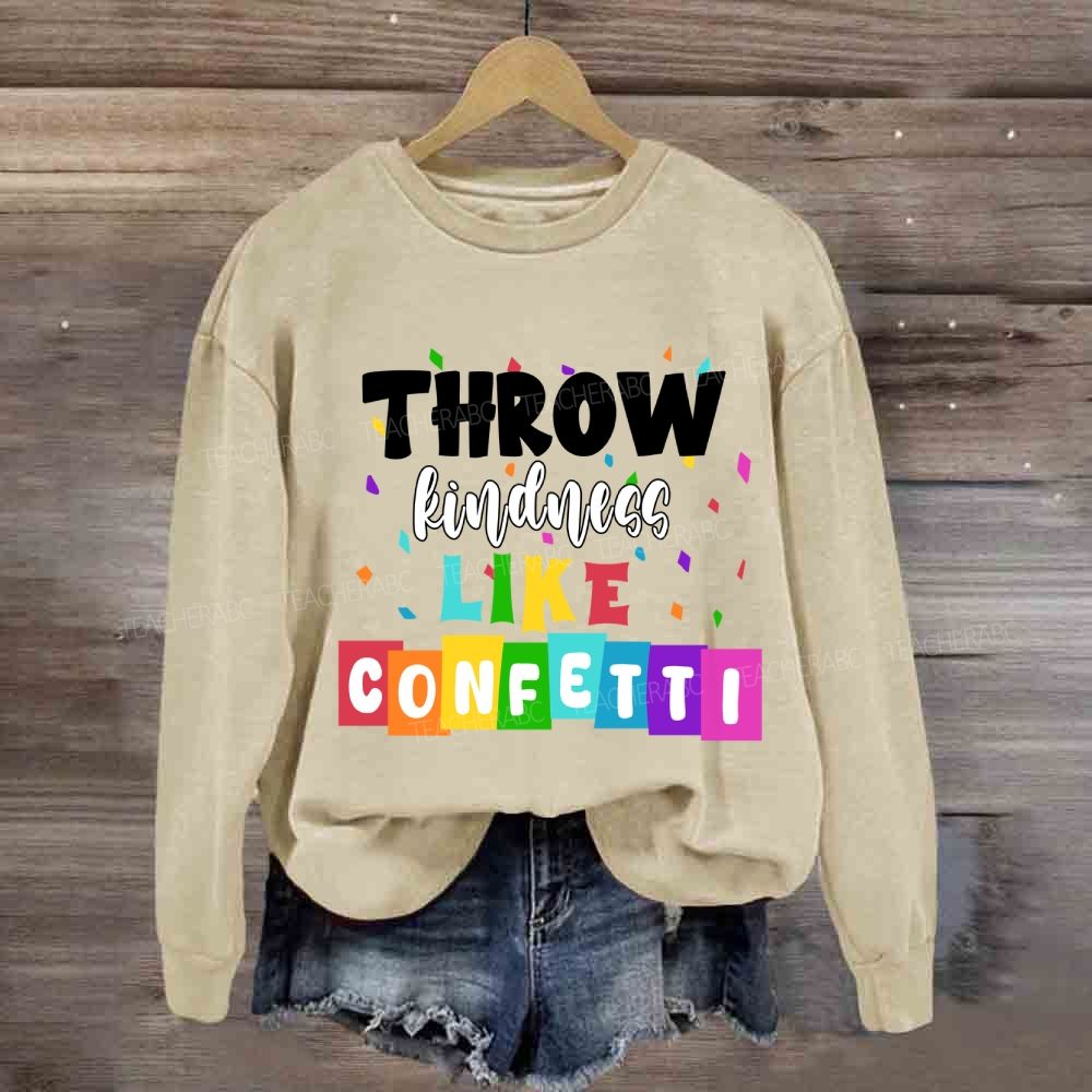 Throw Kindness Like Confetti  Sweatshirt