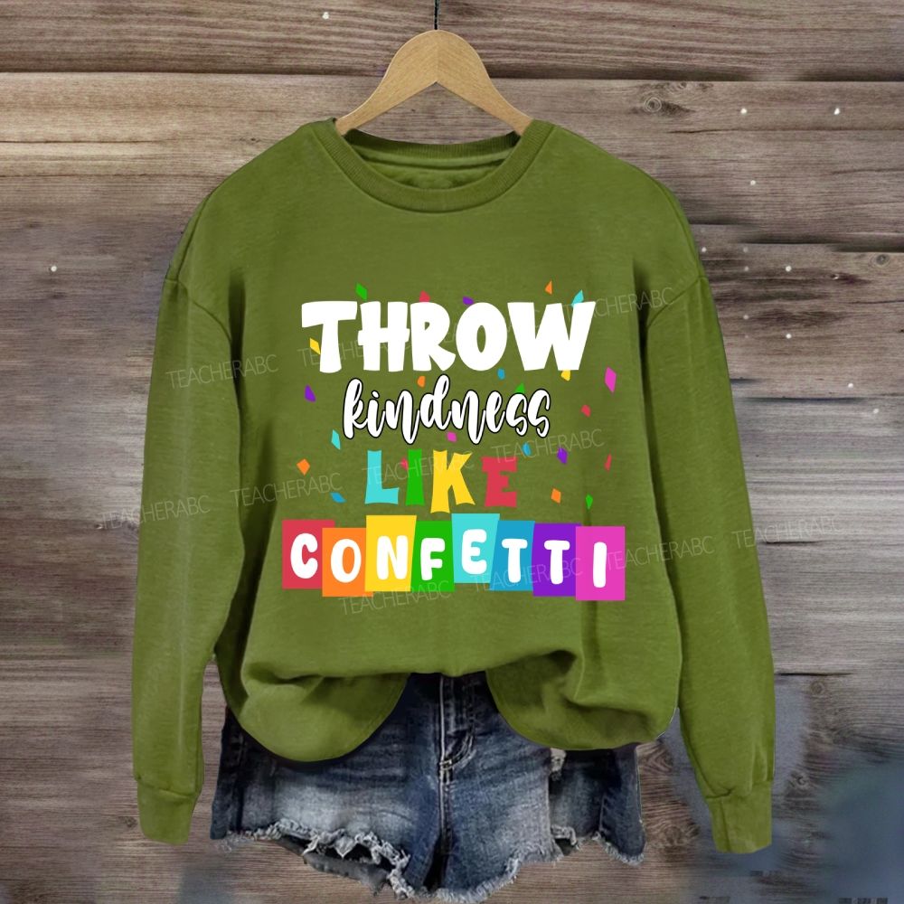 Throw Kindness Like Confetti  Sweatshirt