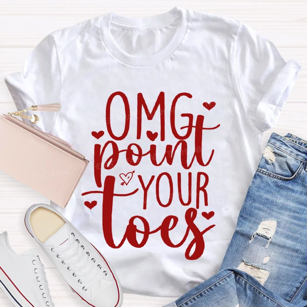 Omg Point Your Toes Valentine'S Day Dance Teacher T-shirt