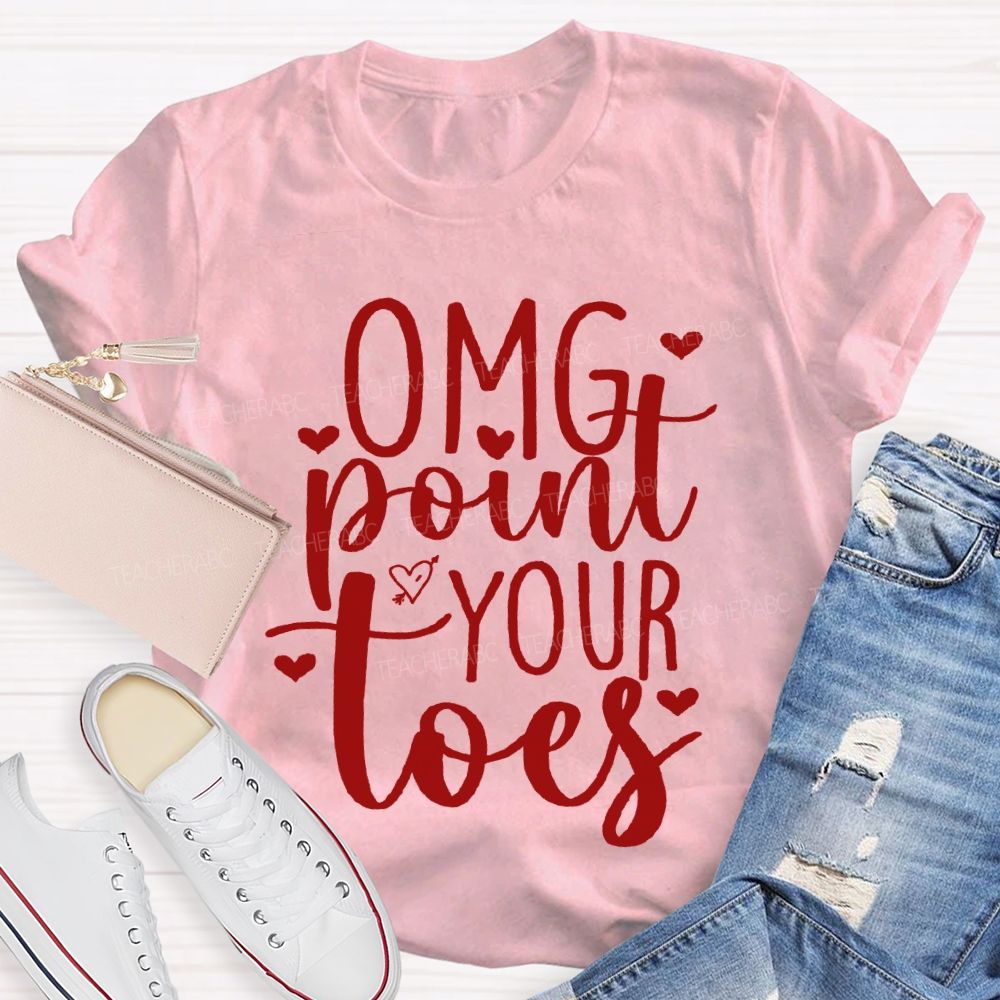 Omg Point Your Toes Valentine'S Day Dance Teacher T-shirt