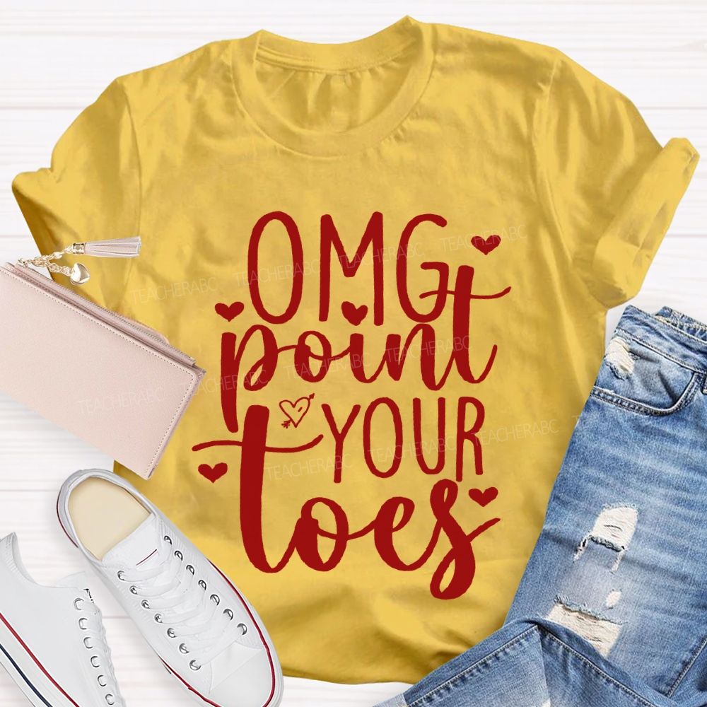 Omg Point Your Toes Valentine'S Day Dance Teacher T-shirt