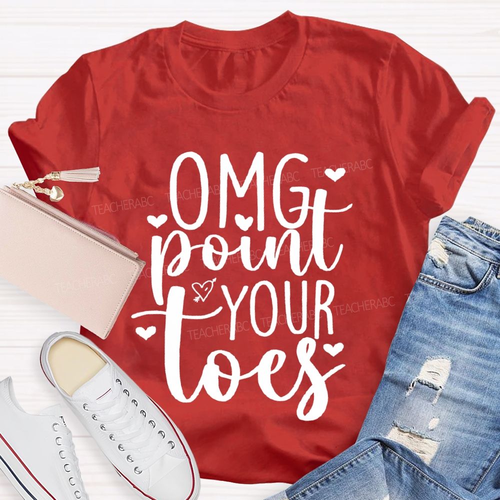 Omg Point Your Toes Valentine'S Day Dance Teacher T-shirt