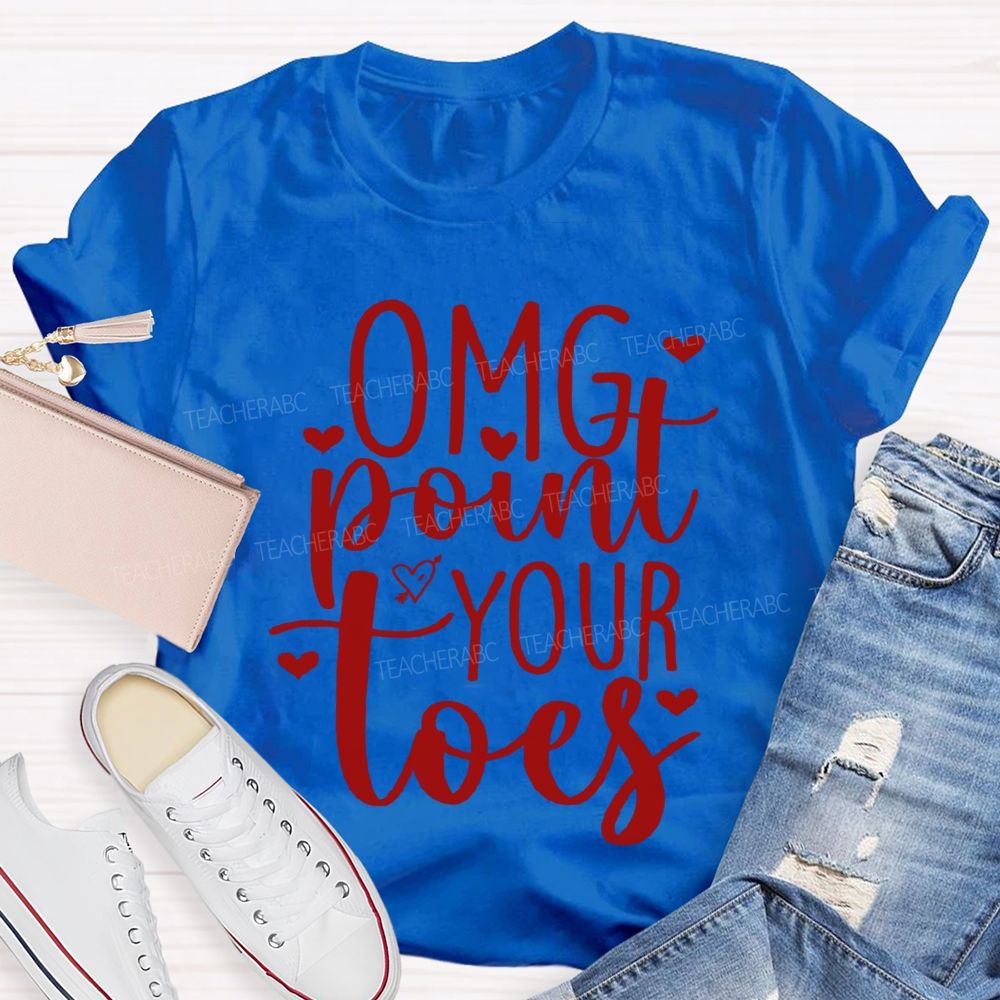 Omg Point Your Toes Valentine'S Day Dance Teacher T-shirt