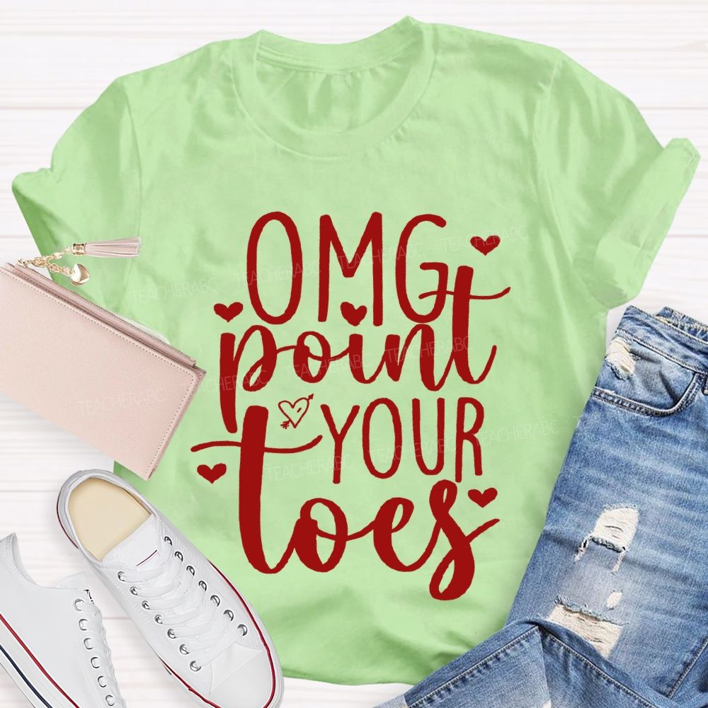 Omg Point Your Toes Valentine'S Day Dance Teacher T-shirt