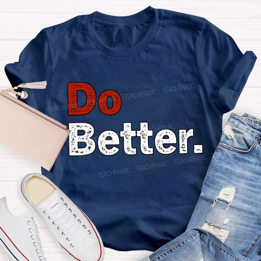 Do Better Inspirational Motivational Teacher T-shirt