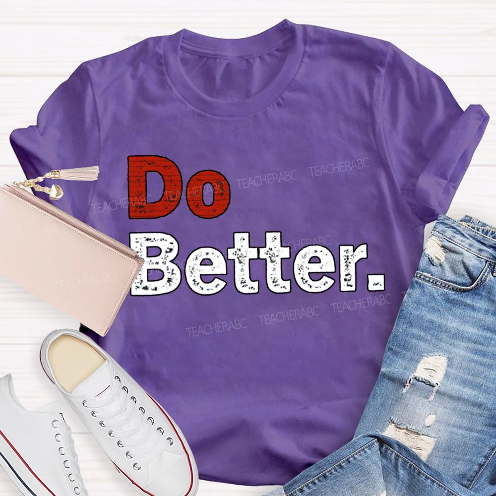 Do Better Inspirational Motivational Teacher T-shirt