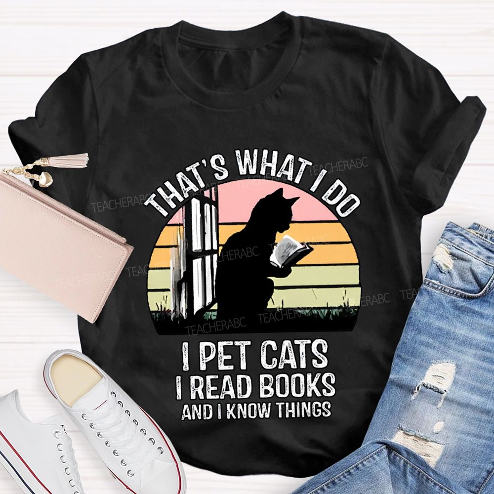 That'S What I Do I Pot Cats I Read Books And I Know Things T-shirt