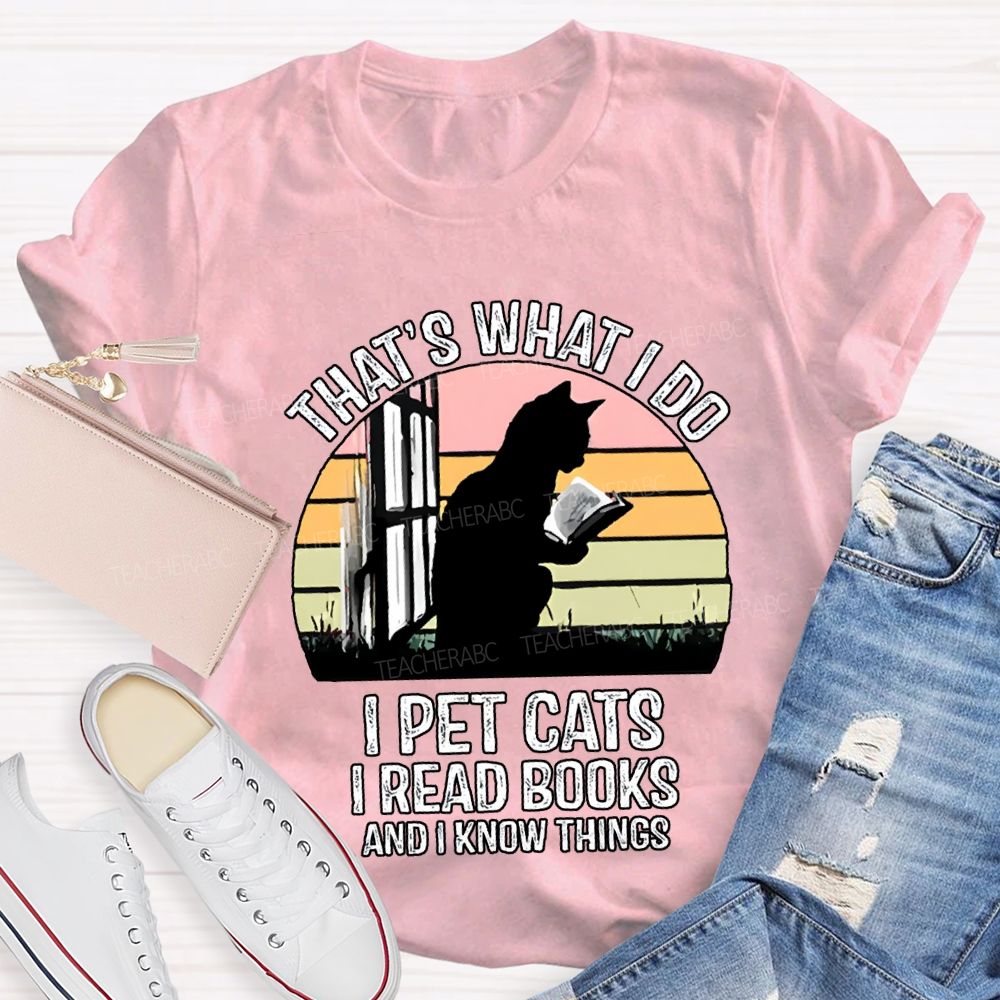 That'S What I Do I Pot Cats I Read Books And I Know Things T-shirt