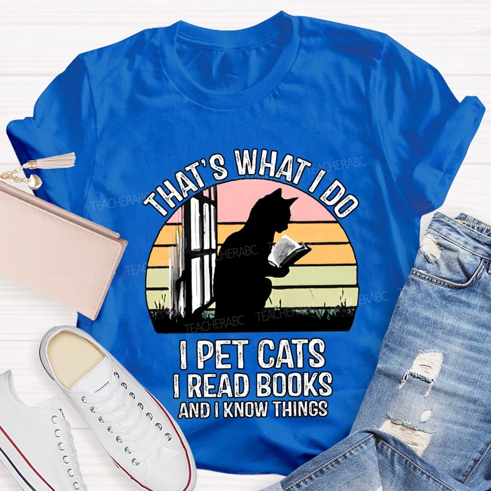 That'S What I Do I Pot Cats I Read Books And I Know Things T-shirt