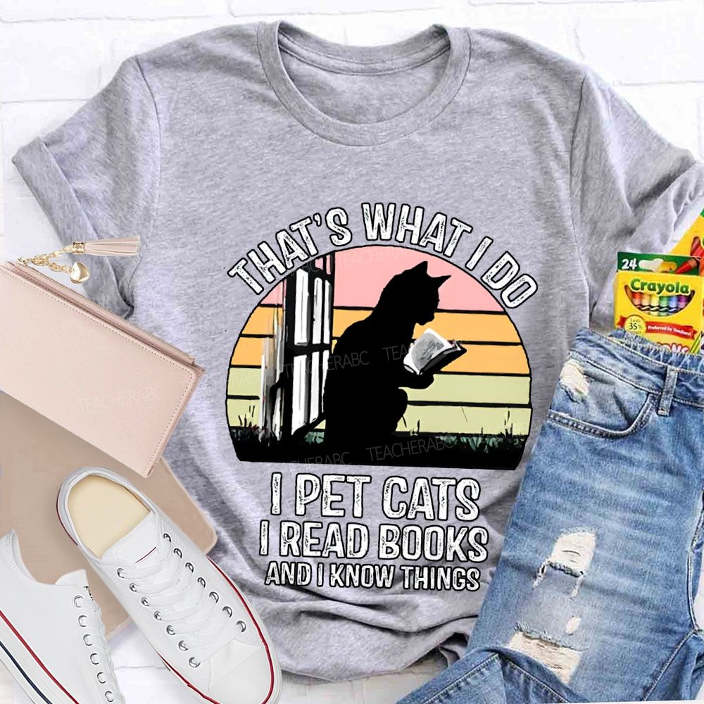 That'S What I Do I Pot Cats I Read Books And I Know Things T-shirt