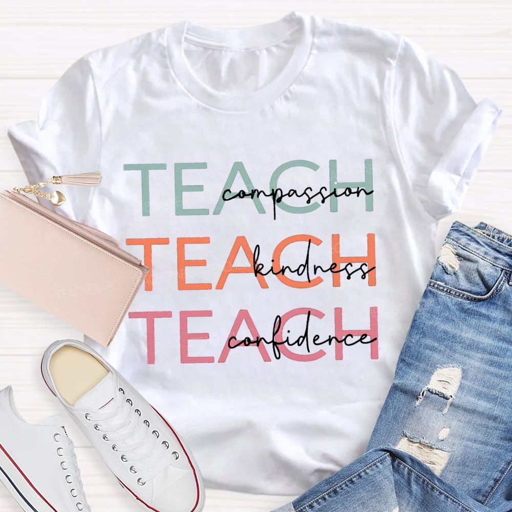 Teach Compassion Teach Kindness Teach Confidence T-shirt