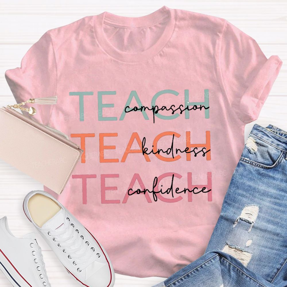 Teach Compassion Teach Kindness Teach Confidence T-shirt