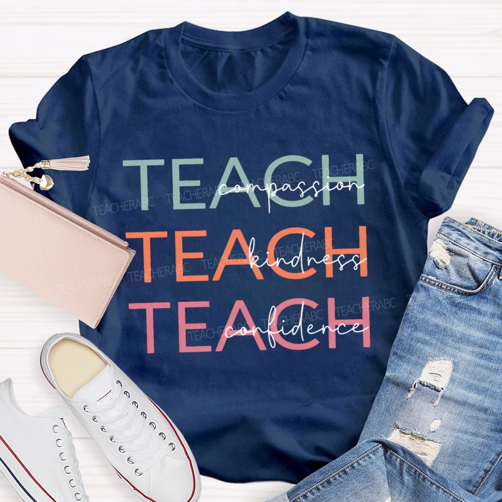 Teach Compassion Teach Kindness Teach Confidence T-shirt