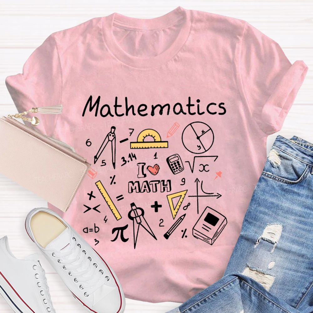 Mathematics I Love Math And Math Teacher T-shirt