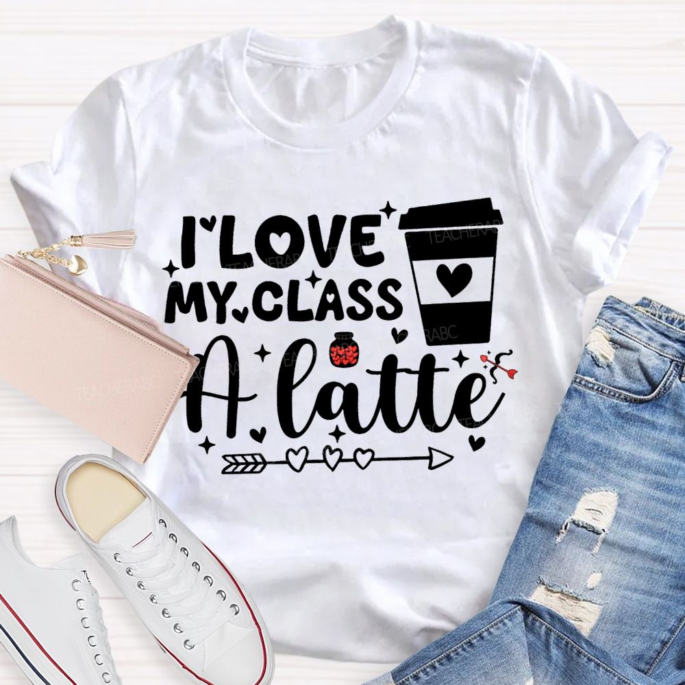 I Love My Class A Latte Teacher T-shirt