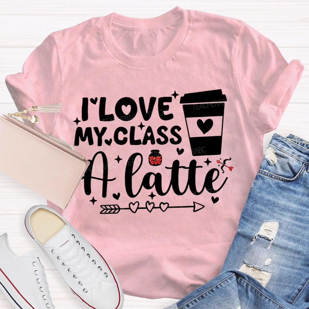 I Love My Class A Latte Teacher T-shirt