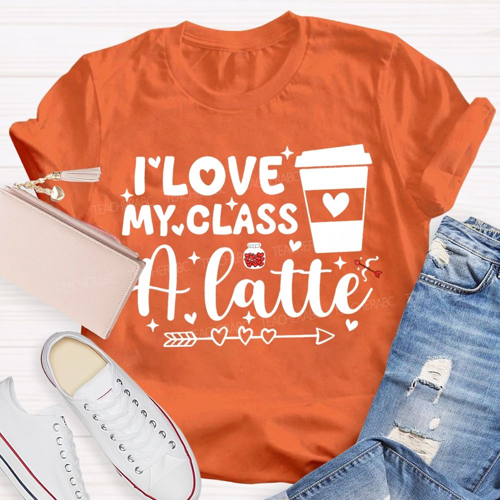 I Love My Class A Latte Teacher T-shirt