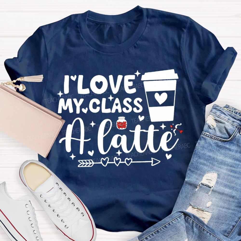 I Love My Class A Latte Teacher T-shirt