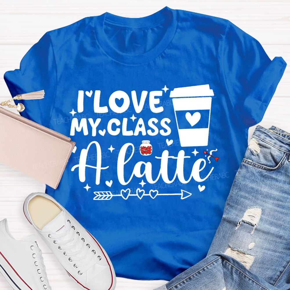 I Love My Class A Latte Teacher T-shirt