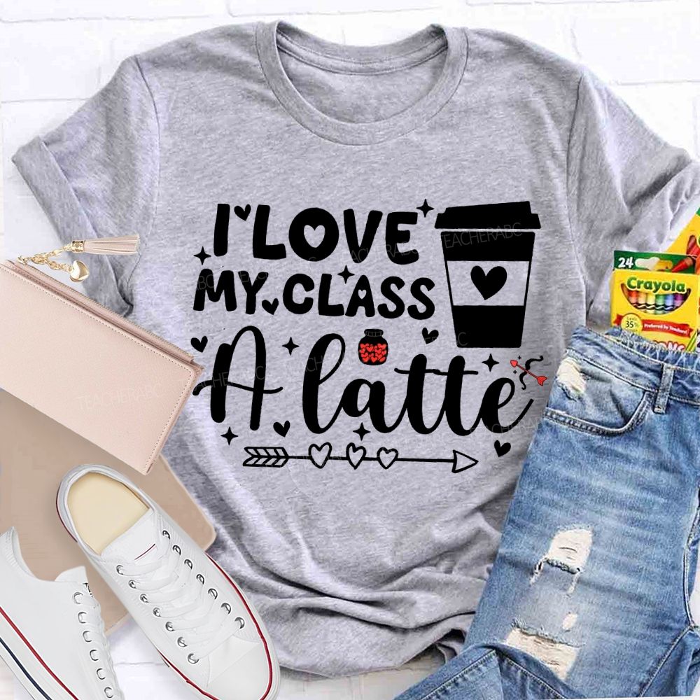 I Love My Class A Latte Teacher T-shirt