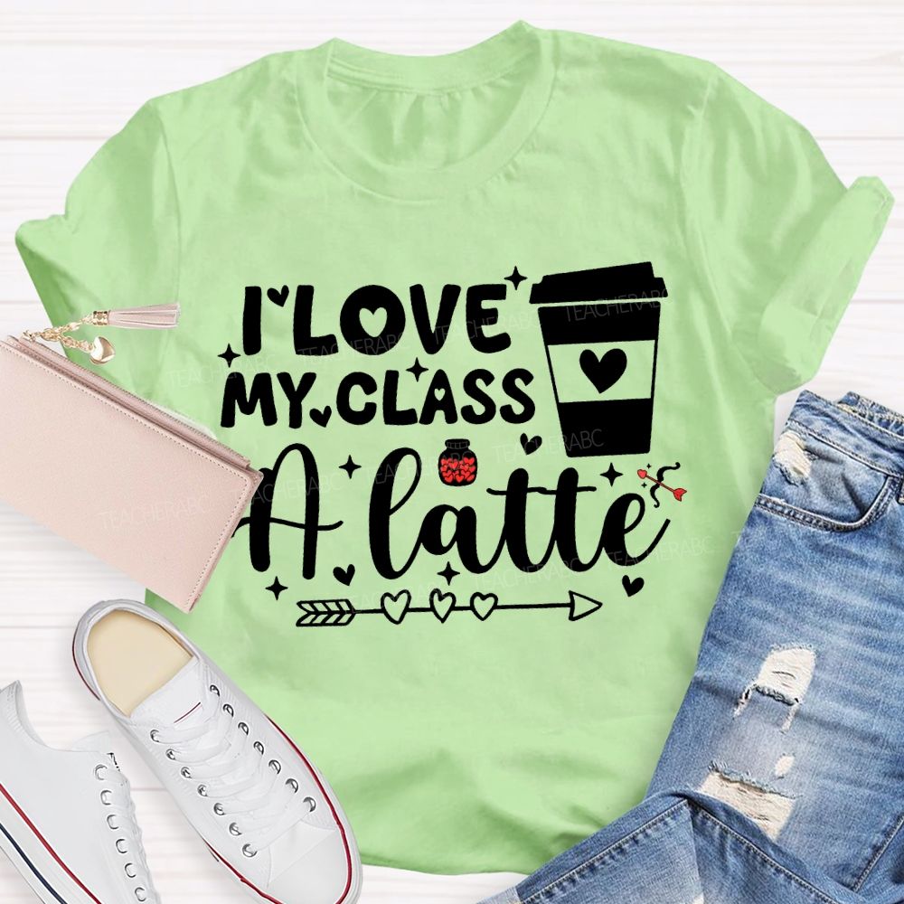 I Love My Class A Latte Teacher T-shirt