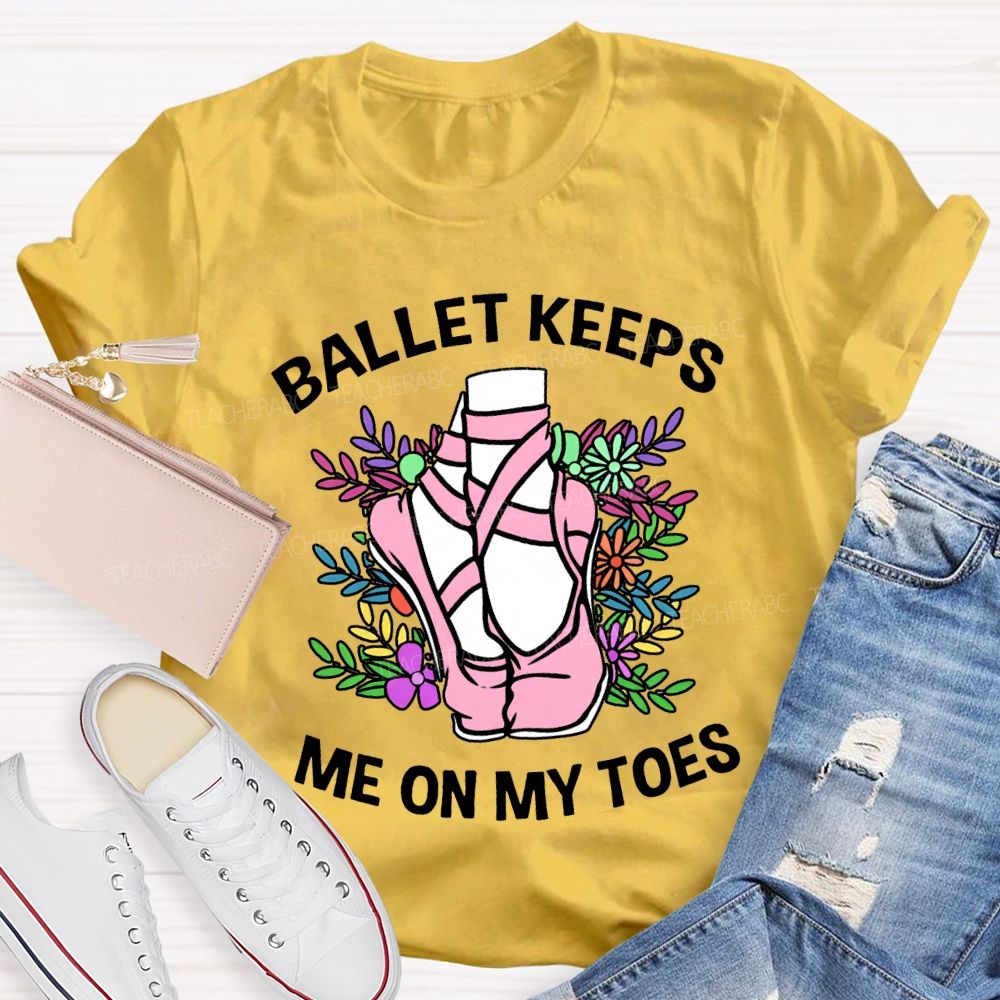 Ballet Keeps Me On My Toes T-shirt