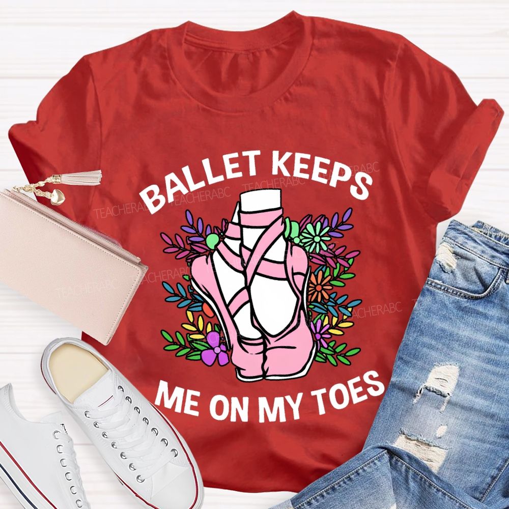 Ballet Keeps Me On My Toes T-shirt