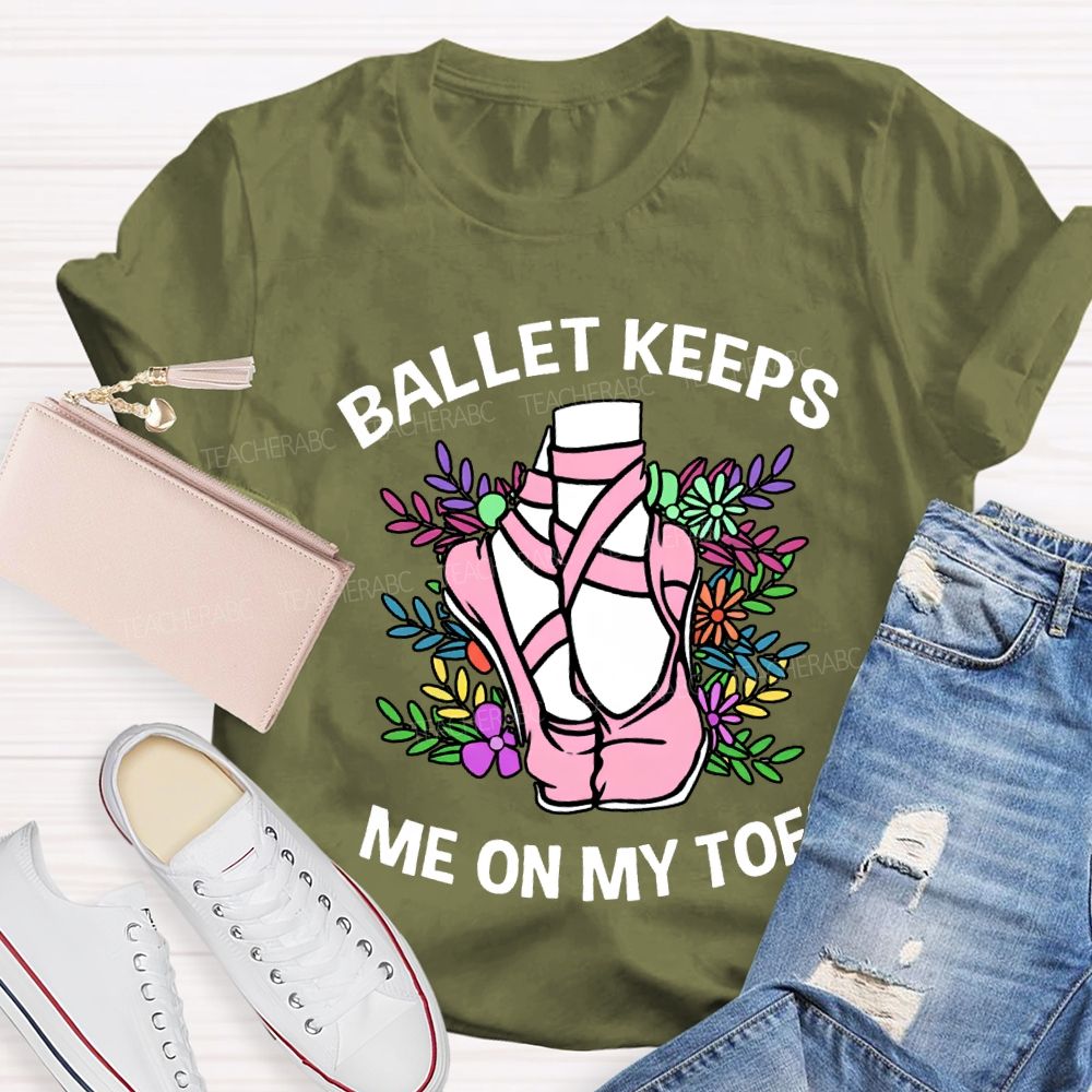 Ballet Keeps Me On My Toes T-shirt