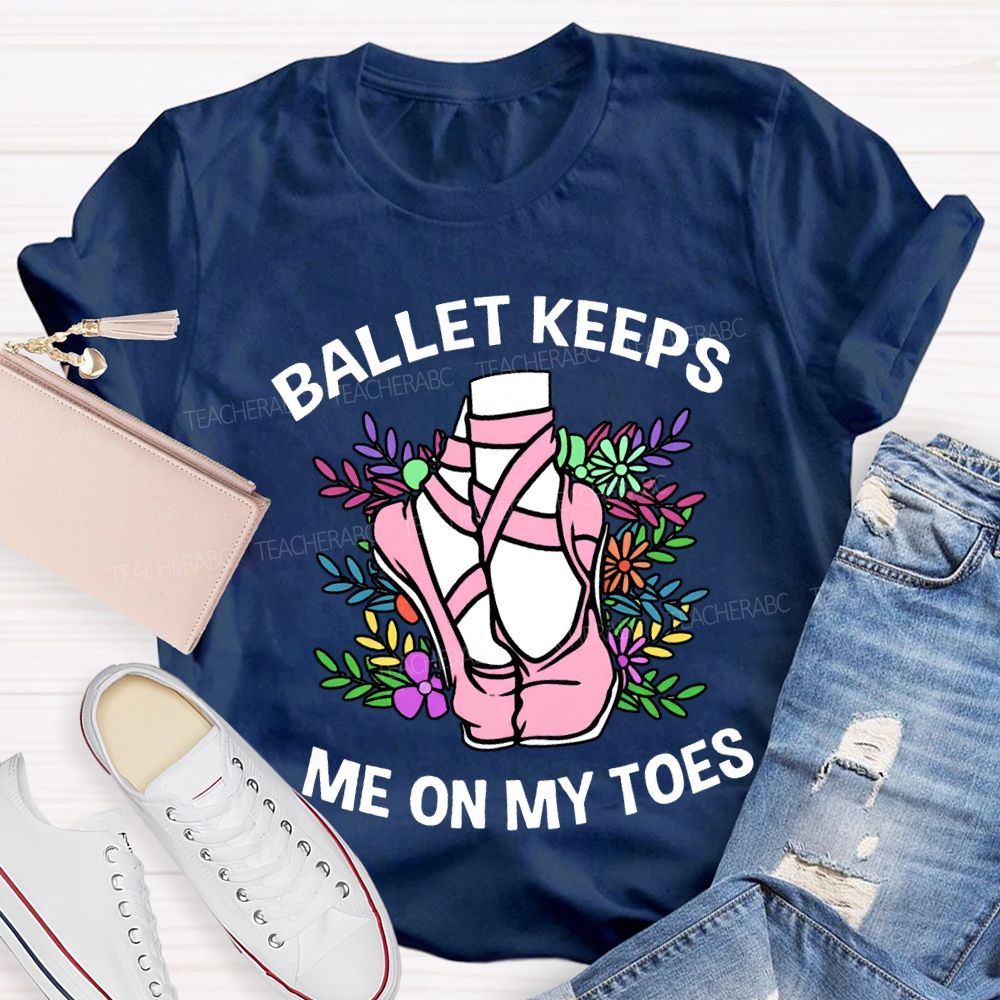 Ballet Keeps Me On My Toes T-shirt