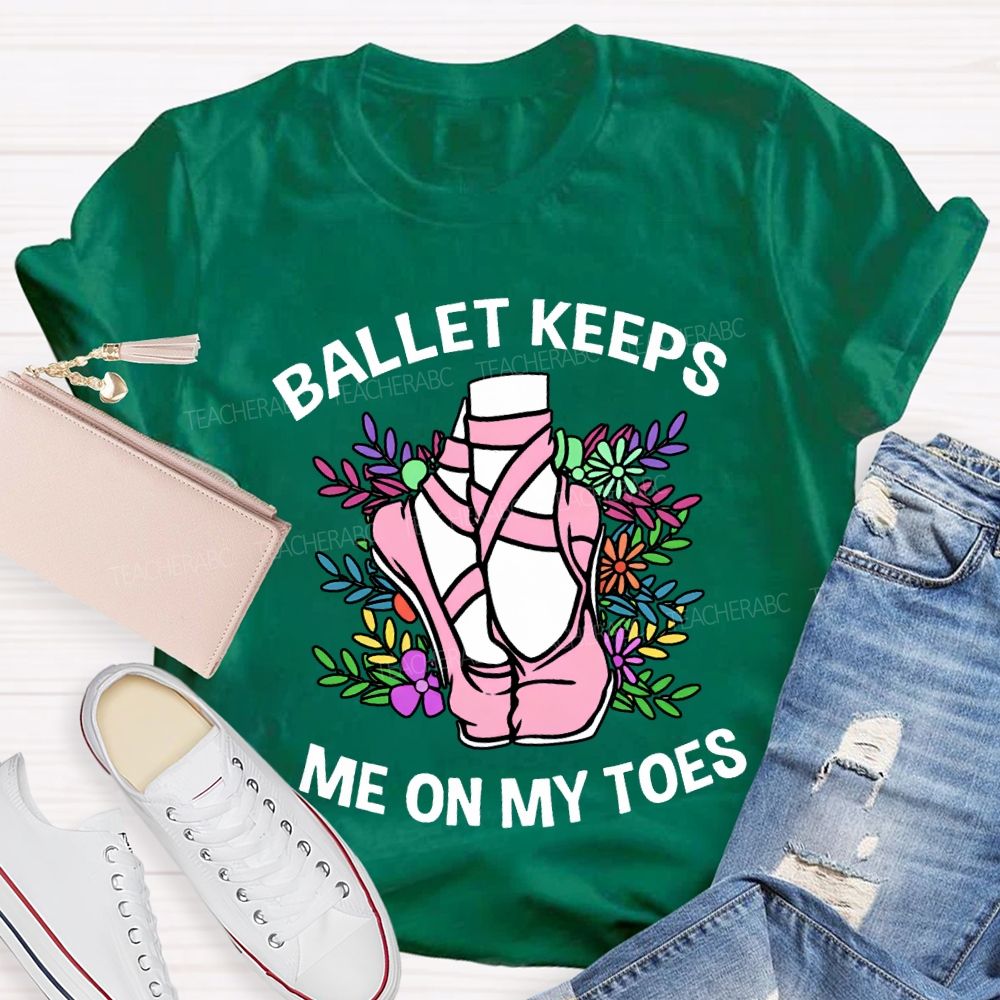 Ballet Keeps Me On My Toes T-shirt