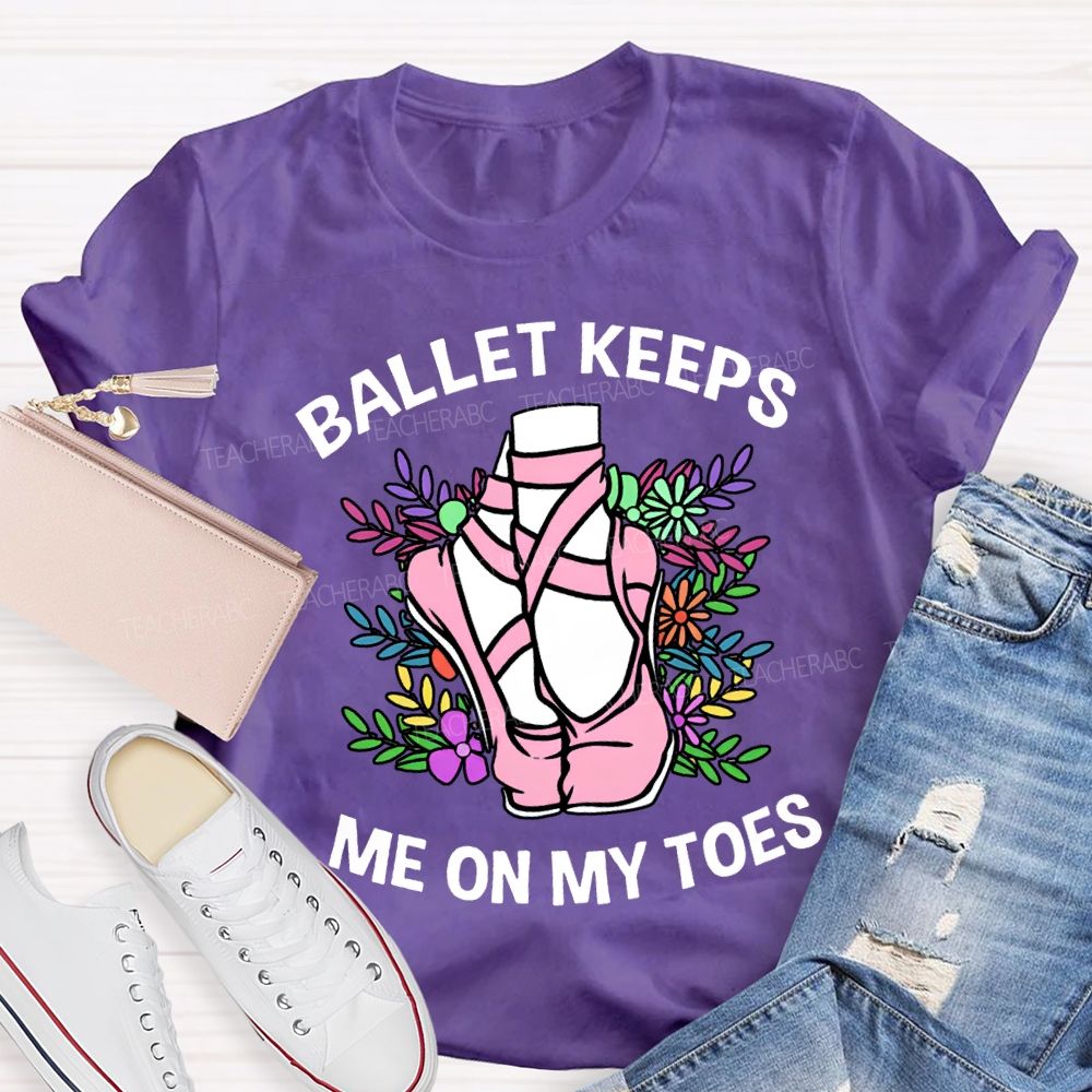 Ballet Keeps Me On My Toes T-shirt