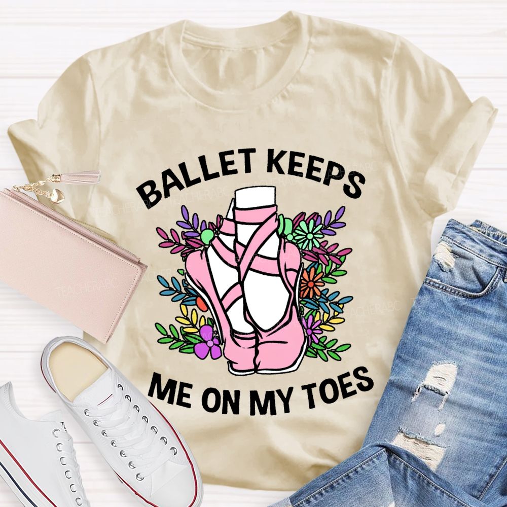 Ballet Keeps Me On My Toes T-shirt