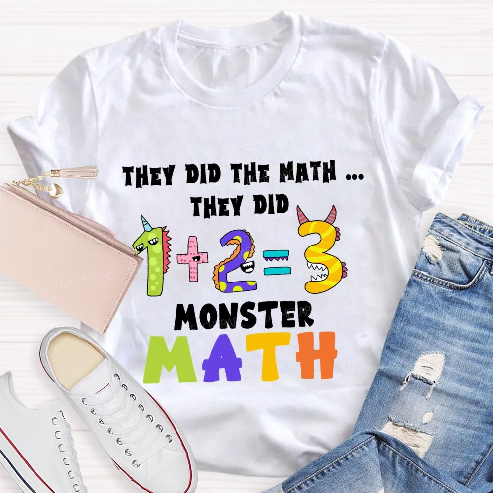 Did The Math They Did The Math They Did The Monster Math Teacher T-shirt