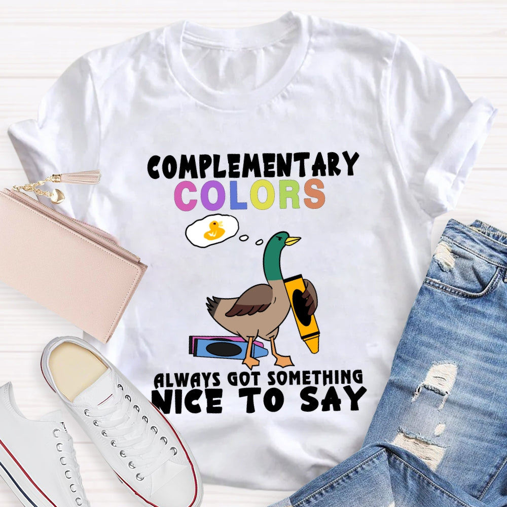 Complementary Colors Always Got Something Nice To Say T-shirt