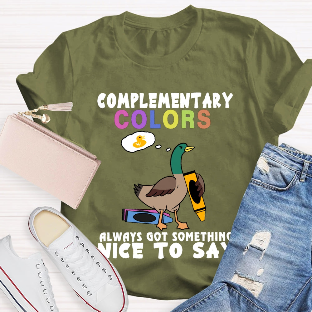 Complementary Colors Always Got Something Nice To Say T-shirt