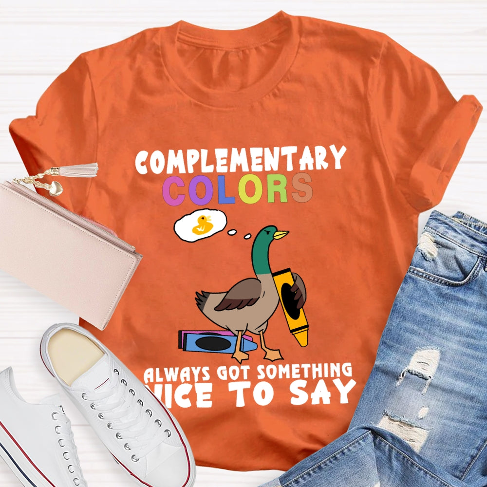 Complementary Colors Always Got Something Nice To Say T-shirt